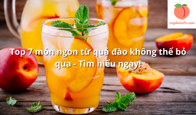 Top 7 món ngon từ quả đào không thể bỏ qua - Tìm hiểu ngay!