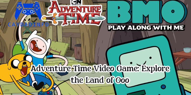 Adventure Time Video Game: Explore the Land of Ooo